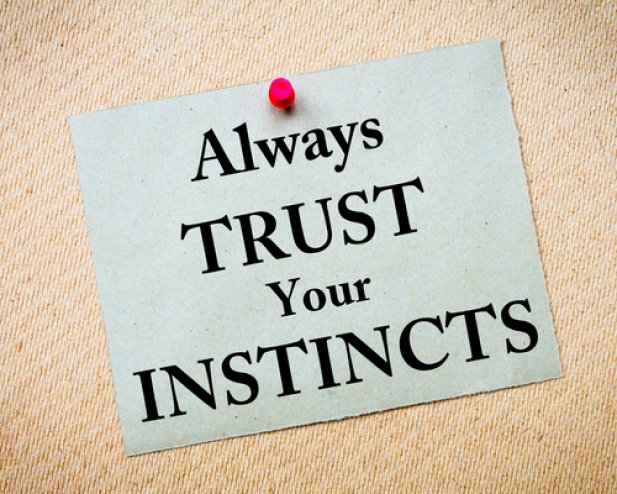 Trust Your Instincts: Don't Wait Until It Is Too Late!