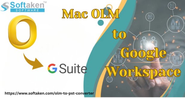 How to Import Emails from OLM to Google Workspace in 2024