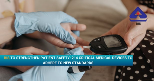 BIS to Strengthen Patient Safety: 214 Critical Medical Devices to Adhere to New Standards