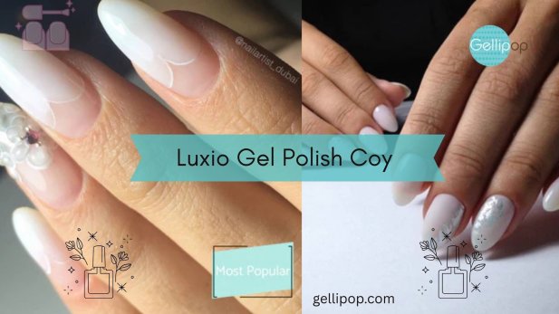 9 Reasons Luxio Gel Polish Coy Works for Both Minimalist and Glam Styles!