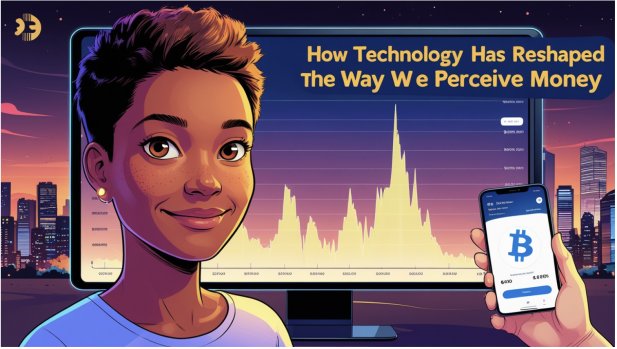 How Technology Has Reshaped the Way We Perceive Money