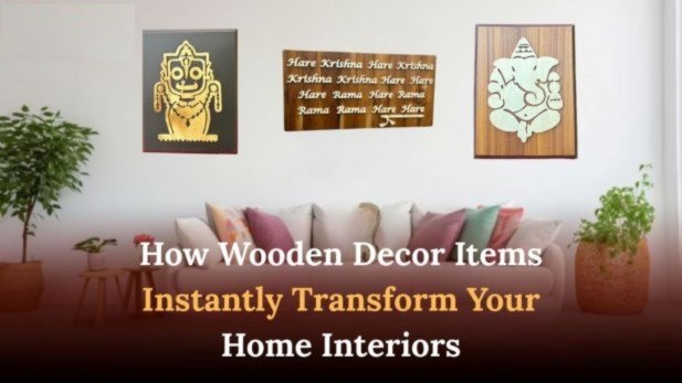 How Wooden Decor Items Instantly Transform Your Home Interiors