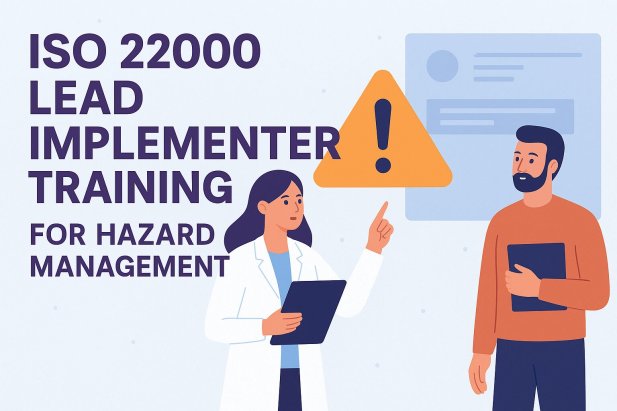ISO 22000 Lead Implementer Training for Hazard Management