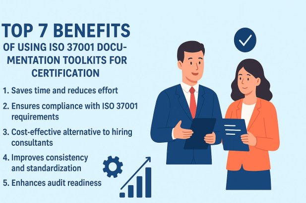 Top 7 Benefits of Using ISO 37001 Documentation Toolkits