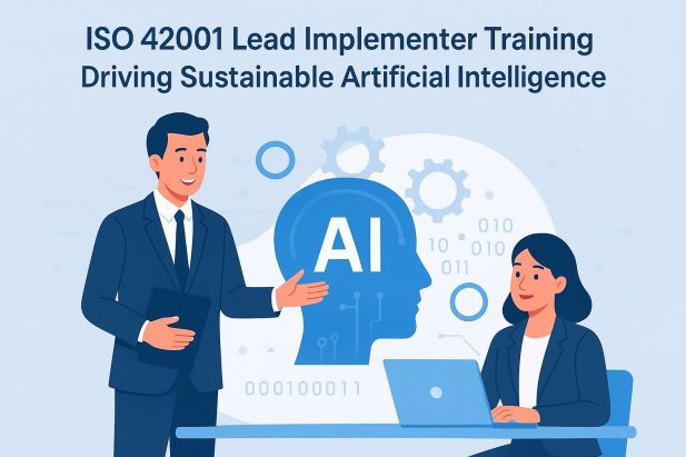 ISO 42001 Lead Implementer Training: Driving Sustainable Artificial Intelligence