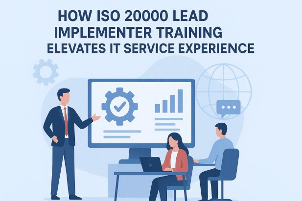 How ISO 20000 Lead Implementer Training Elevates IT Service Experience