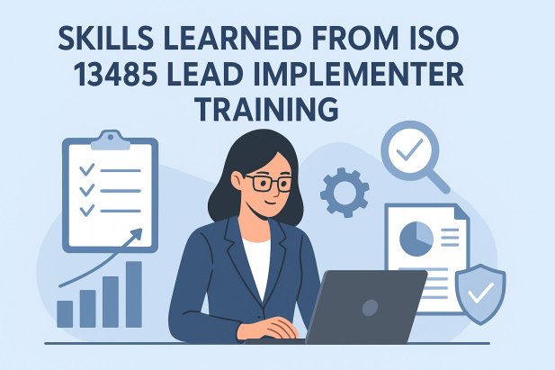 Skills Learned from ISO 13485 Lead Implementer Training