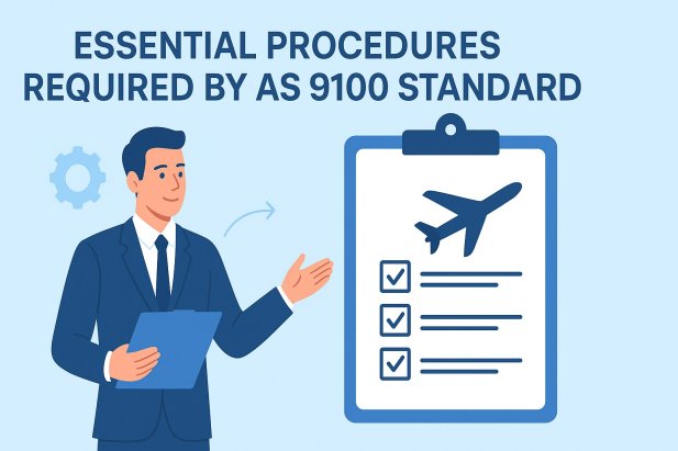 Essential Procedures Required by AS 9100 Standard