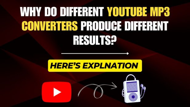 Why Do Different YouTube MP3 Converters Produce Different Results?