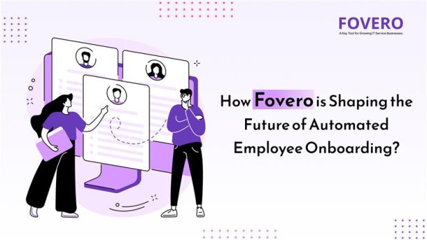 How Fovero is Shaping the Future of Automated Employee Onboarding?