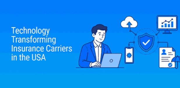 How US Insurance Carriers Use Technology & Automation