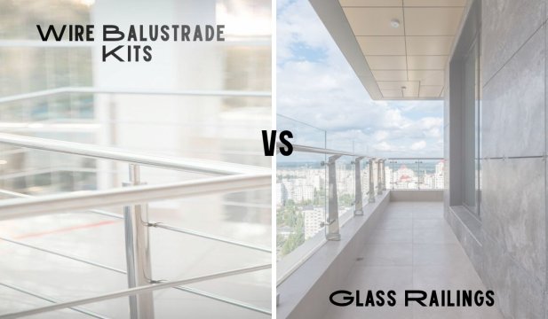 Wire Balustrade Kits vs Glass Railings: Which Offers Better Value for Your Home?