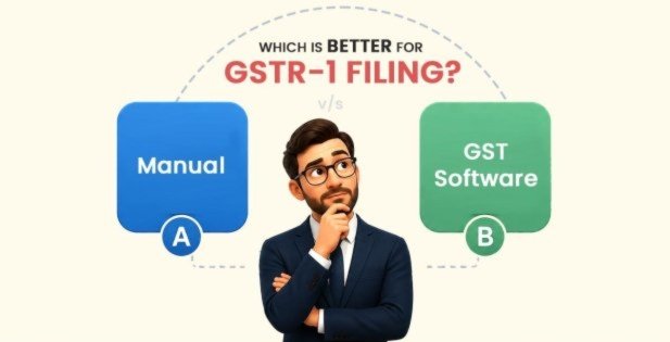 Manual vs GST Software: Which Is Better for GSTR-1 Filing? 